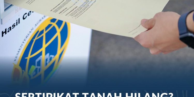 Sertipikat Tanah Hilang? Berikut Panduan Cara Mengurusnya, Kementerian ATR/BPN akan Menerbitkan Sertipikat Pengganti